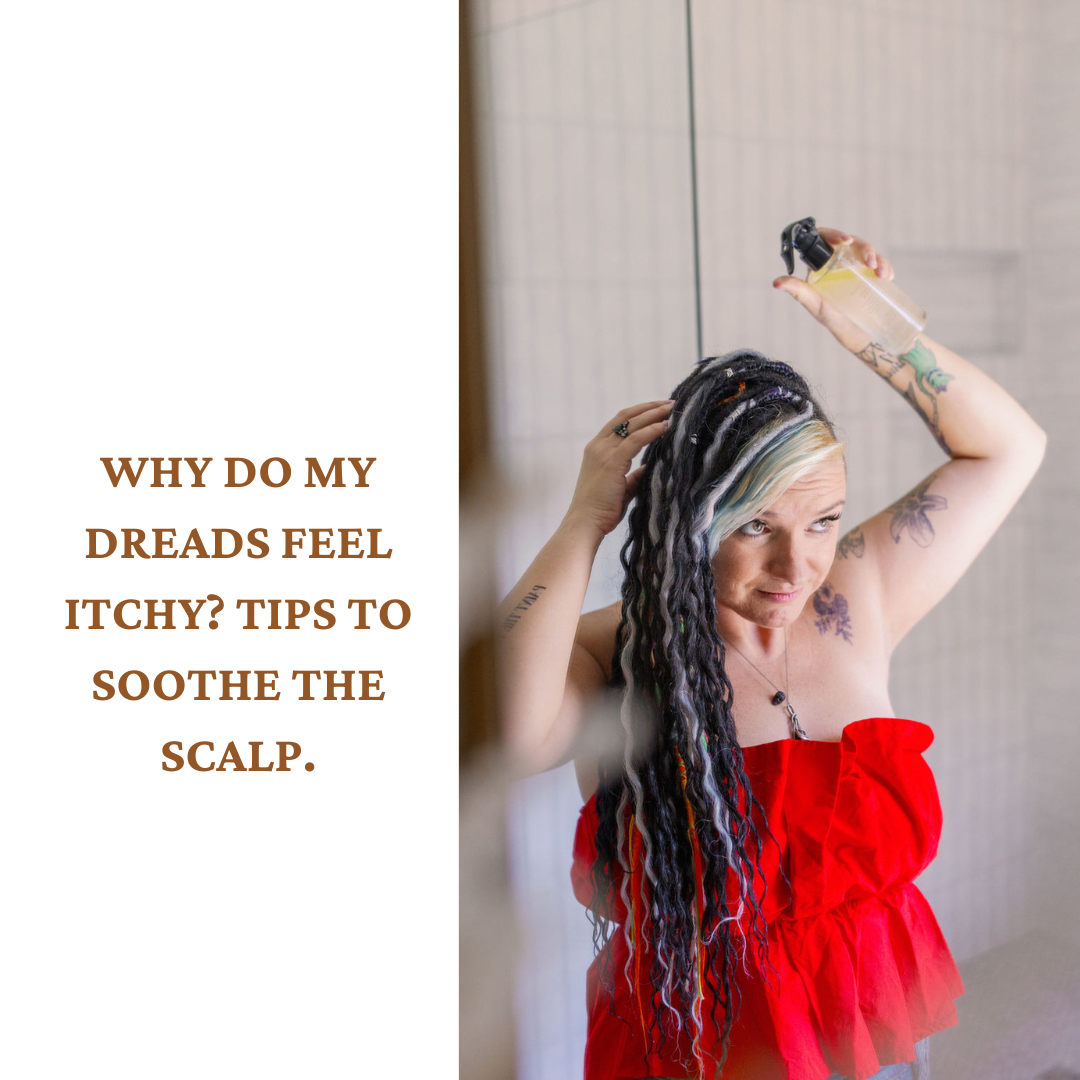 Itchy Dreadlocks? 5  Ways to Soothe Your Scalp.