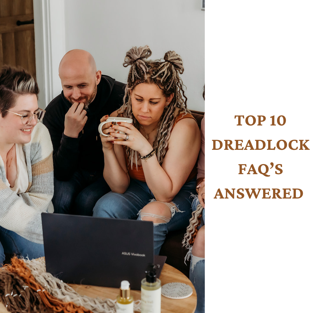 YOUR TOP 10 DREADLOCK FAQ'S ANSWERED.